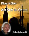 Köhler |  Als Arzt im Orient | eBook | Sack Fachmedien