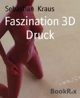 Kraus |  Faszination 3D Druck | eBook | Sack Fachmedien