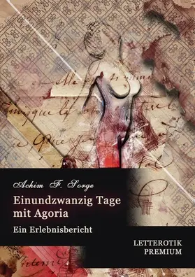 F. Sorge / Letterotik |  Einundzwanzig Tage mit Agoria | eBook | Sack Fachmedien