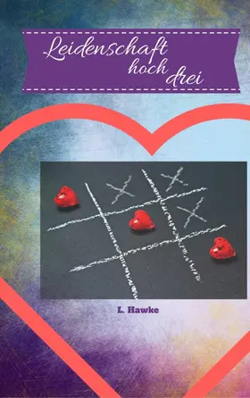 Hawke |  Leidenschaft hoch drei | eBook | Sack Fachmedien