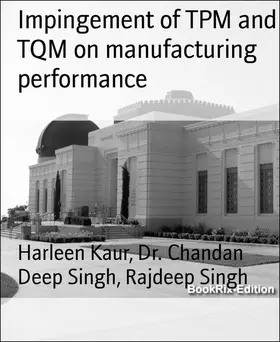 Kaur / Singh |  Impingement of TPM and TQM on manufacturing performance | eBook | Sack Fachmedien