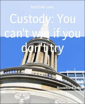 Lewis |  Custody: You can't win if you don't try | eBook | Sack Fachmedien