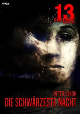 Saxon |  13 SHADOWS, Band 12: DIE SCHWÄRZESTE NACHT | eBook | Sack Fachmedien