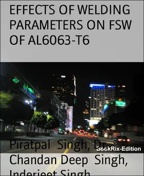 Singh |  EFFECTS OF WELDING PARAMETERS ON FSW OF AL6063-T6 | eBook | Sack Fachmedien