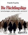 Fuchs |  Die Flüchtlingslüge | eBook | Sack Fachmedien