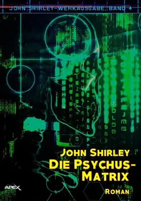 Shirley |  DIE PSYCHUS-MATRIX: John-Shirley-Werkausgabe, Band 4 | eBook | Sack Fachmedien