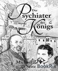 Seitz |  Der Psychiater des Königs | eBook | Sack Fachmedien