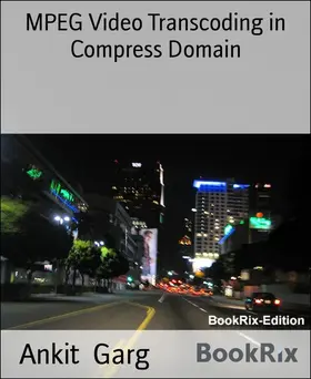 Garg |  MPEG Video Transcoding in Compress Domain | eBook | Sack Fachmedien