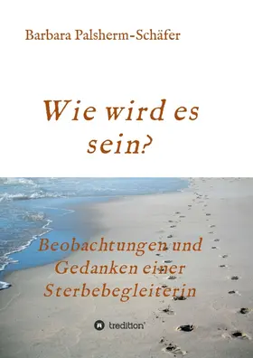 Palsherm-Schäfer |  Wie wird es sein? | Buch |  Sack Fachmedien
