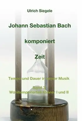 Siegele |  Johann Sebastian Bach komponiert Zeit | eBook | Sack Fachmedien