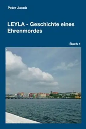 Jacob |  Leyla - Geschichte eines Ehrenmordes | eBook | Sack Fachmedien