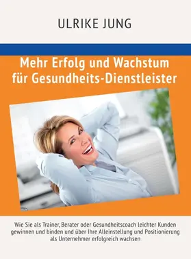 Jung |  Mehr Erfolg und Wachstum für Gesundheits-Dienstleister | Buch |  Sack Fachmedien