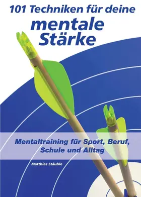 Stäuble | 101 Techniken für deine mentale Stärke | Buch | 978-3-7439-1726-2 | www.sack.de