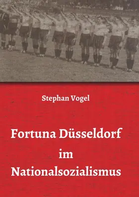 Vogel |  Fortuna Düsseldorf im Nationalsozialismus | Buch |  Sack Fachmedien
