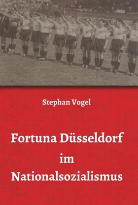 Vogel | Fortuna Düsseldorf im Nationalsozialismus | Buch | 978-3-7439-1936-5 | sack.de