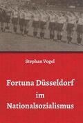 Vogel |  Fortuna Düsseldorf im Nationalsozialismus | Buch |  Sack Fachmedien