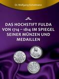 Eichelmann |  Das Hochstift Fulda von 1714 bis 1814 im Spiegel seiner Münzen und Medaillen | Buch |  Sack Fachmedien