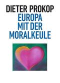 Prokop |  Europa mit der Moralkeule | Buch |  Sack Fachmedien