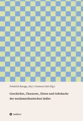 Baraga / Gütl |  Geschichte, Character, Sitten und Gebräuche der nord-amerikanischen Indier | Buch |  Sack Fachmedien