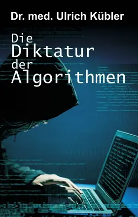 Kübler |  Die Diktatur der Algorithmen | Buch |  Sack Fachmedien