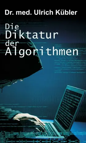 Kübler |  Die Diktatur der Algorithmen | Buch |  Sack Fachmedien