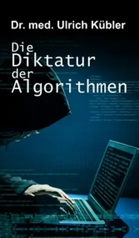 Kübler | Die Diktatur der Algorithmen | E-Book | www.sack.de