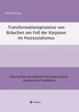 Descas / Descas |  Transformationsprozesse von Bräuchen am Fuß der Karpaten im Postsozialismus | Buch |  Sack Fachmedien