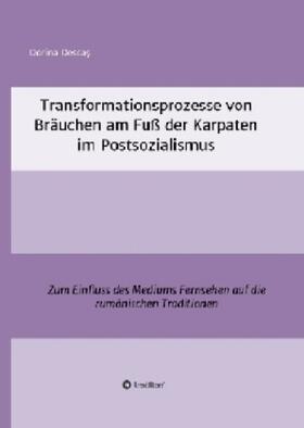 Desca¿ / Descas | Transformationsprozesse von Bräuchen am Fuß der Karpaten im Postsozialismus | Buch | 978-3-7439-3980-6 | sack.de