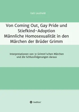 Leuthold |  Von Coming Out, Gay Pride und Stiefkind-Adoption  -  Männliche Homosexualität in den Märchen der Brüder Grimm | Buch |  Sack Fachmedien