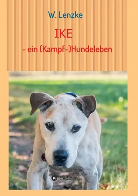 Lenzke |  IKE - ein (Kampf-)Hundeleben | Buch |  Sack Fachmedien