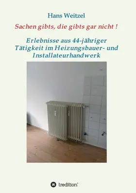 Weitzel |  Sachen gibts, die  gibts gar nicht! | Buch |  Sack Fachmedien
