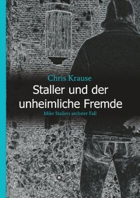 Krause |  Staller und der unheimliche Fremde | Buch |  Sack Fachmedien