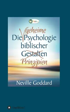 Goddard |  Die geheime Psychologie biblischer Prinzipien | Buch |  Sack Fachmedien