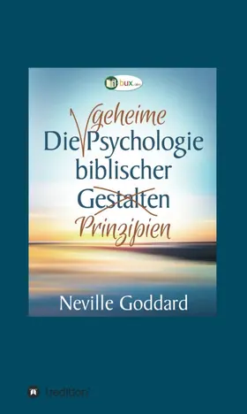 Goddard |  Die geheime Psychologie biblischer Prinzipien | Buch |  Sack Fachmedien