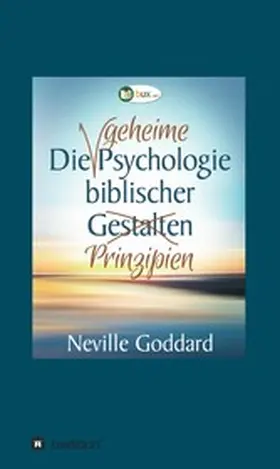 Goddard |  Die geheime Psychologie biblischer Prinzipien | eBook | Sack Fachmedien