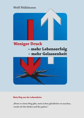Bühlmann |  Weniger Druck - mehr Lebenserfolg - mehr Gelassenheit | Buch |  Sack Fachmedien