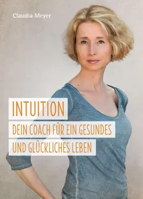 Meyer |  Intuition - Dein Coach für ein gesundes und glückliches Leben | Buch |  Sack Fachmedien