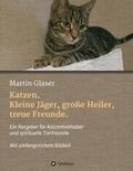 Glaser |  Katzen. Kleine Jäger, große Heiler, treue Freunde. | Buch |  Sack Fachmedien