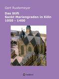 Rustemeyer |  Das Stift Sankt Mariengraden in Köln 1050 - 1400 | Buch |  Sack Fachmedien