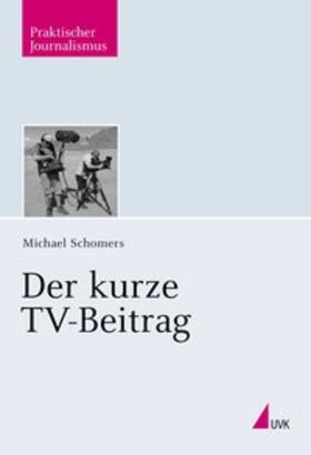 Schomers | Schomers, M: Der kurze TV-Beitrag | Buch | 978-3-7445-0257-3 | sack.de