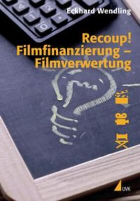 Wendling | Recoup! Filmfinanzierung - Filmverwertung | Buch | 978-3-7445-0412-6 | sack.de