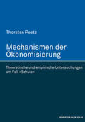 Peetz |  Mechanismen der Ökonomisierung. Theoretische und empirische Untersuchungen am Fall »Schule« | Buch |  Sack Fachmedien