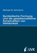 Schramm |  Symbolische Formung und die gesellschaftliche Konstruktion von Wirklichkeit | eBook | Sack Fachmedien