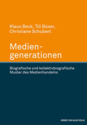 Beck / Büser / Schubert | Mediengenerationen. Biografische und kollektivbiografische Muster des Medienhandelns | Buch | 978-3-7445-0882-7 | sack.de