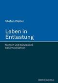 Waller |  Leben in Entlastung. Mensch und Naturzweck bei Arnold Gehlen | Buch |  Sack Fachmedien