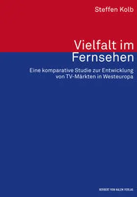 Kolb | Vielfalt im Fernsehen. Eine komparative Studie zur Entwicklung von TV-Märkten in Westeuropa | Buch | 978-3-7445-0954-1 | sack.de