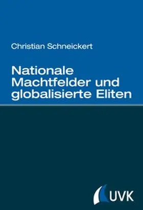 Schneickert |  Nationale Machtfelder und globalisierte Eliten | eBook | Sack Fachmedien