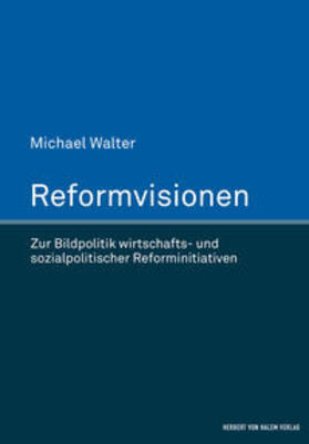 Walter | Reformvisionen. Zur Bildpolitik wirtschafts- und sozialpolitischer Reforminitiativen | Buch | 978-3-7445-1004-2 | sack.de