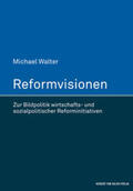 Walter |  Reformvisionen. Zur Bildpolitik wirtschafts- und sozialpolitischer Reforminitiativen | Buch |  Sack Fachmedien