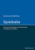 Matthies |  Spielbälle. Neuverhandlungen der Arbeitswelt im Medium Literatur | Buch |  Sack Fachmedien